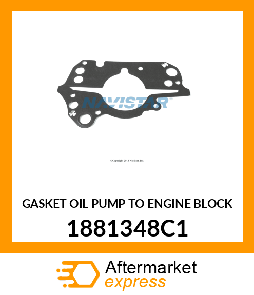 GASKET OIL PUMP TO ENGINE BLOCK 1881348C1