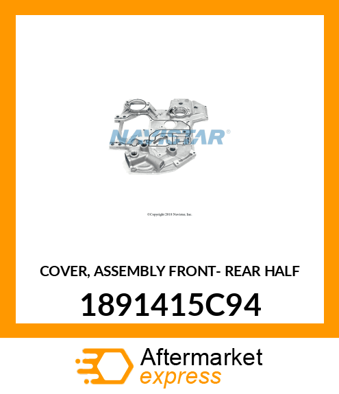 COVER, ASSEMBLY FRONT- REAR HALF 1891415C94