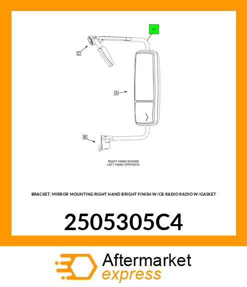 BRACKET, MIRROR MOUNTING RIGHT HAND BRIGHT FINISH W/CB RADIO RADIO W/GASKET 2505305C4