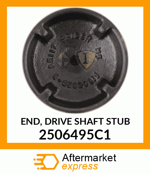 END, DRIVE SHAFT STUB 2506495C1