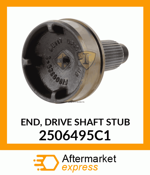 END, DRIVE SHAFT STUB 2506495C1