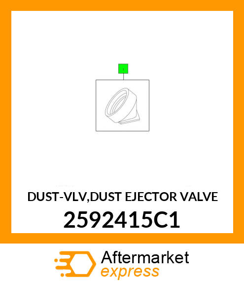 DUST-VLV,DUST EJECTOR VALVE 2592415C1