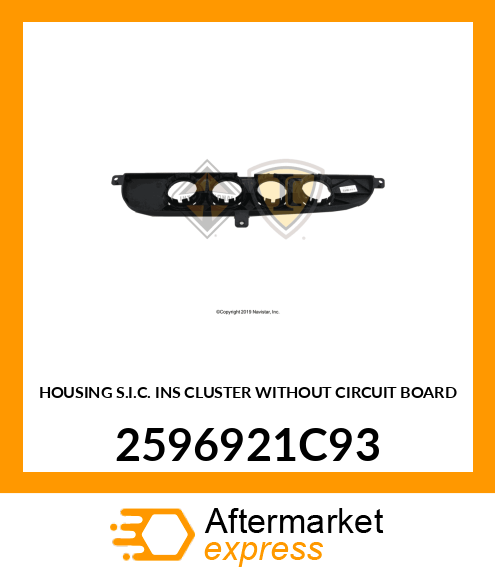 HOUSING S.I.C. INS CLUSTER WITHOUT CIRCUIT BOARD 2596921C93