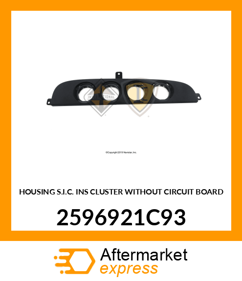 HOUSING S.I.C. INS CLUSTER WITHOUT CIRCUIT BOARD 2596921C93