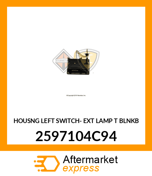 HOUSNG LEFT SWITCH- EXT LAMP T BLNKB 2597104C94