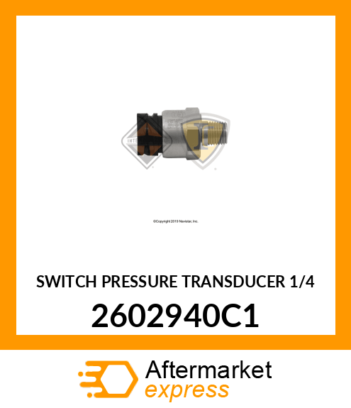 SWITCH PRESSURE TRANSDUCER 1/4 2602940C1