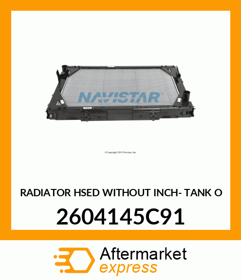 RADIATOR HSED WITHOUT INCH- TANK O 2604145C91