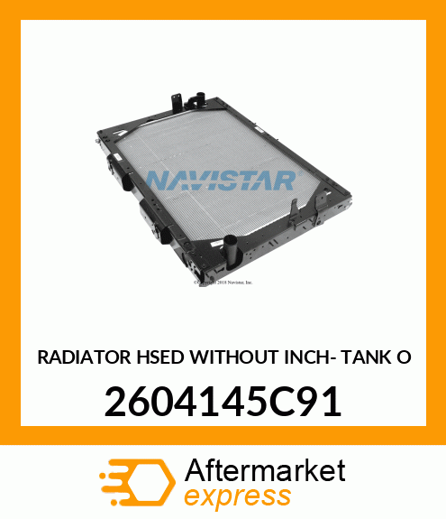 RADIATOR HSED WITHOUT INCH- TANK O 2604145C91