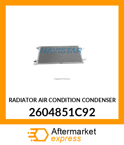 RADIATOR AIR CONDITION CONDENSER 2604851C92