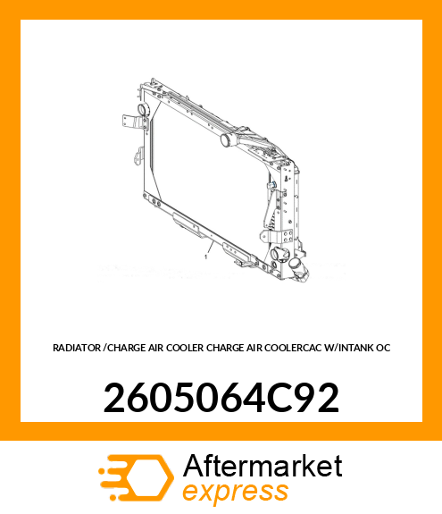 RADIATOR /CHARGE AIR COOLER CHARGE AIR COOLERCAC W/INTANK OC 2605064C92