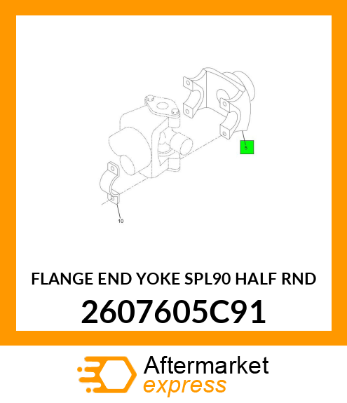 FLANGE END YOKE SPL90 HALF RND 2607605C91