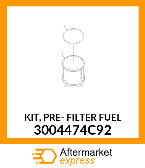 KIT, PRE- FILTER FUEL 3004474C92