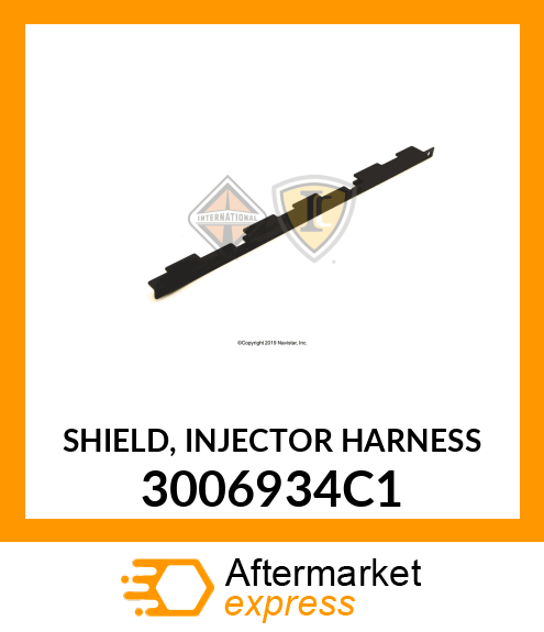 SHIELD, INJECTOR HARNESS 3006934C1