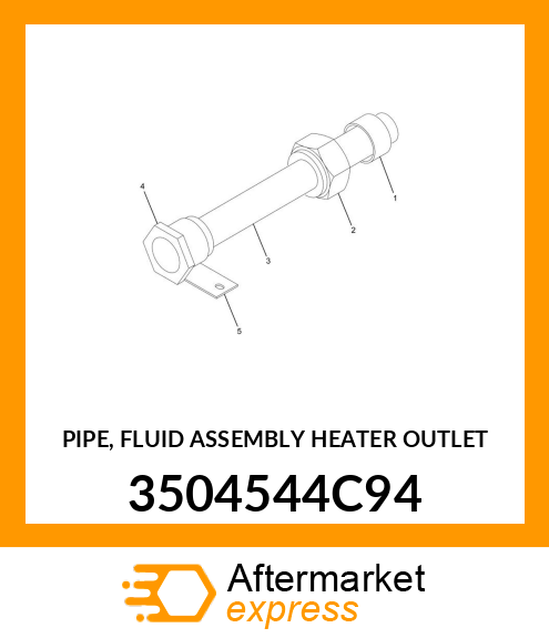 PIPE, FLUID ASSEMBLY HEATER OUTLET 3504544C94