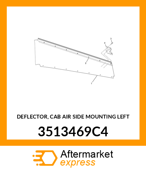 DEFLECTOR, CAB AIR SIDE MOUNTING LEFT 3513469C4