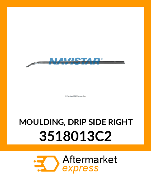 MOULDING, DRIP SIDE RIGHT 3518013C2