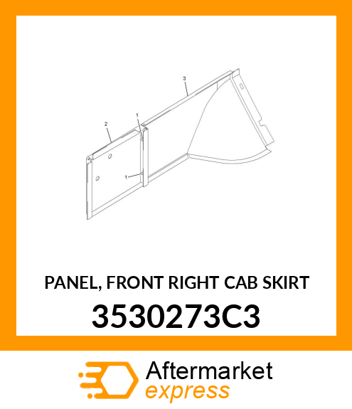 PANEL, FRONT RIGHT CAB SKIRT 3530273C3