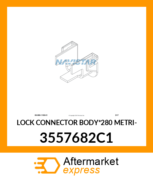 LOCK CONNECTOR BODY*280 METRI- 3557682C1