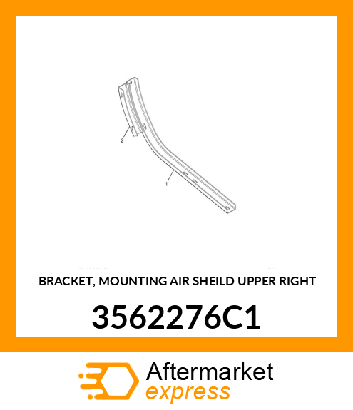 BRACKET, MOUNTING AIR SHEILD UPPER RIGHT 3562276C1