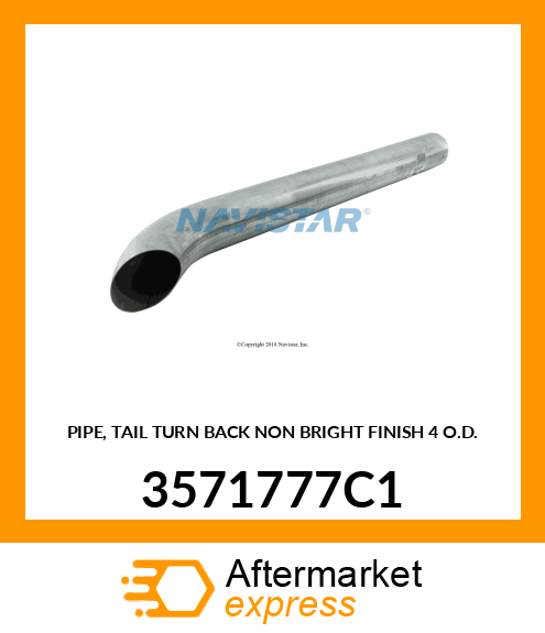 PIPE, TAIL TURN BACK NON BRIGHT FINISH 4" O.D. 3571777C1