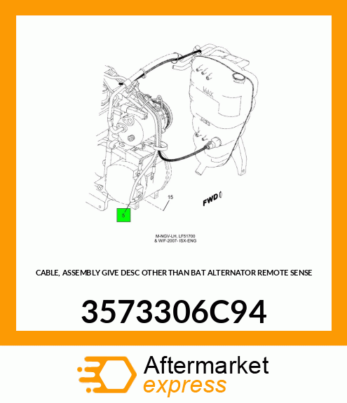 CABLE, ASSEMBLY GIVE DESC OTHER THAN BAT ALTERNATOR REMOTE SENSE 3573306C94