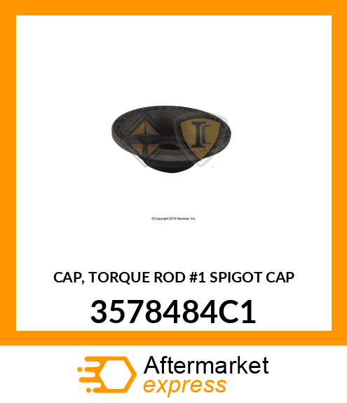 CAP, TORQUE ROD #1 SPIGOT CAP 3578484C1