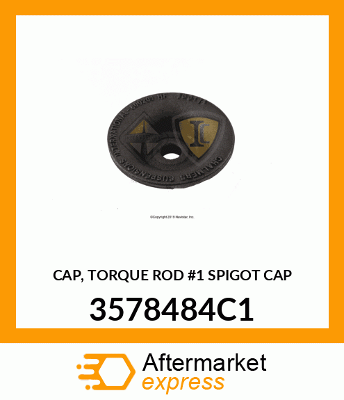 CAP, TORQUE ROD #1 SPIGOT CAP 3578484C1