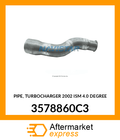 PIPE, TURBOCHARGER 2002 ISM 4.0 DEGREE 3578860C3