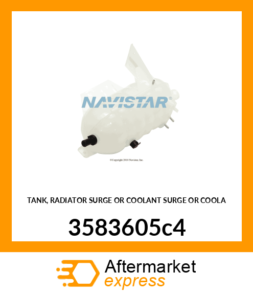 TANK, RADIATOR SURGE OR COOLANT SURGE OR COOLA 3583605c4