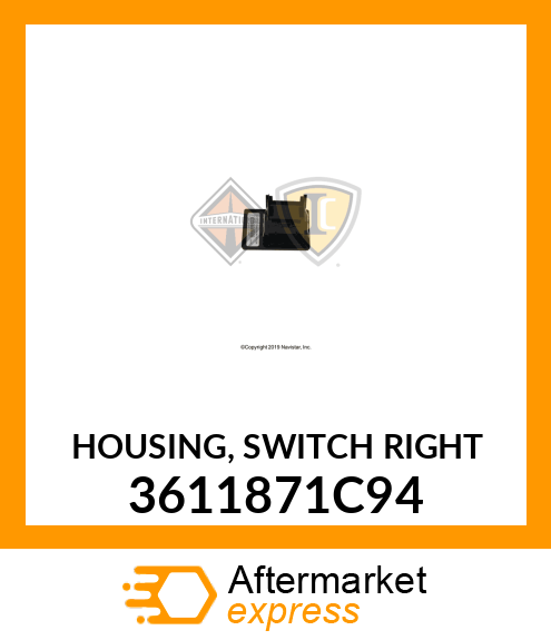 HOUSING, SWITCH RIGHT 3611871C94