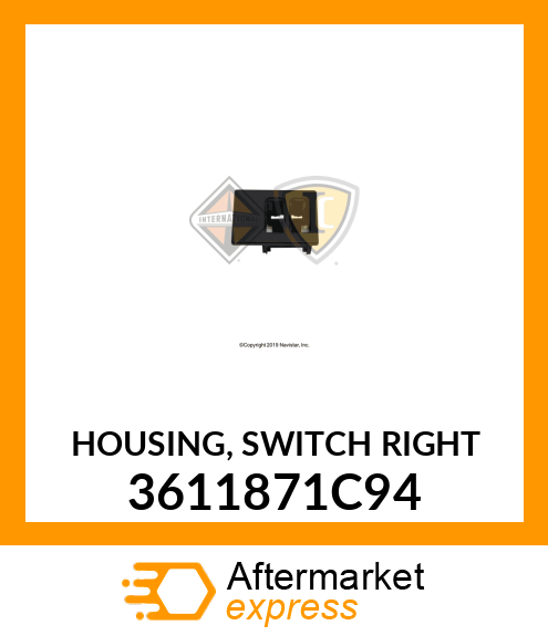 HOUSING, SWITCH RIGHT 3611871C94