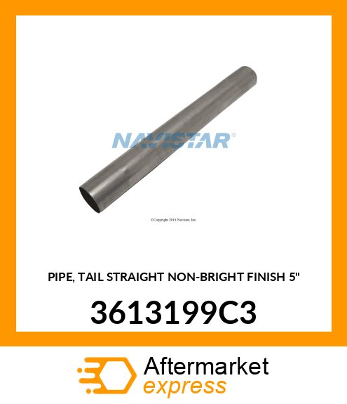 PIPE, TAIL STRAIGHT NON-BRIGHT FINISH 5" 3613199C3