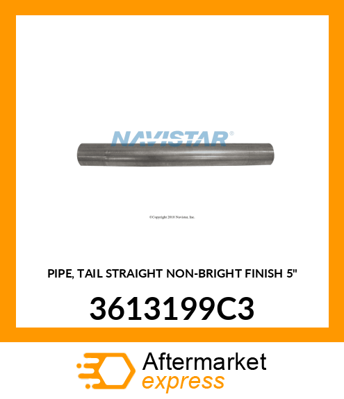 PIPE, TAIL STRAIGHT NON-BRIGHT FINISH 5" 3613199C3