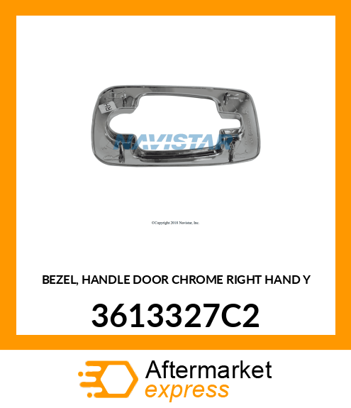 BEZEL, HANDLE DOOR CHROME RIGHT HAND Y 3613327C2