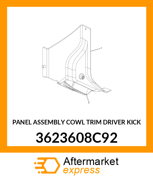 PANEL ASSEMBLY COWL TRIM DRIVER KICK 3623608C92