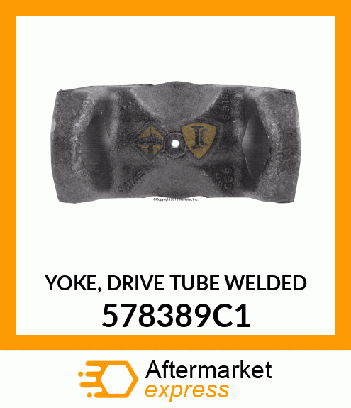 YOKE, DRIVE TUBE WELDED 578389C1