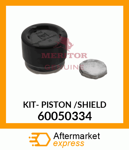 KIT- PISTON /SHIELD 60050334
