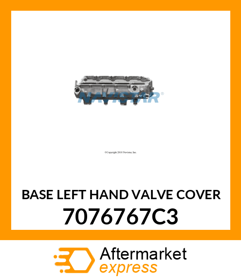 BASE LEFT HAND VALVE COVER 7076767C3