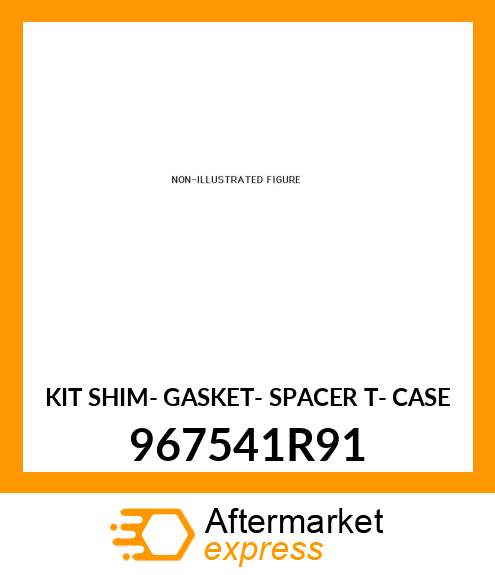 KIT SHIM- GASKET- SPACER T- CASE 967541R91