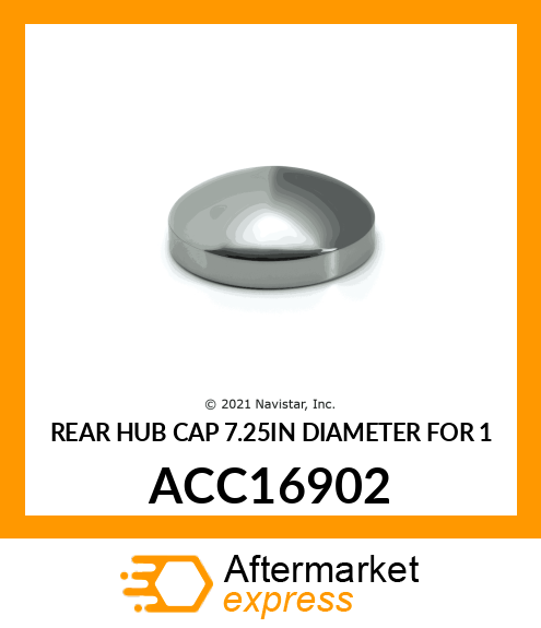 REAR HUB CAP 7.25IN DIAMETER FOR 1 ACC16902