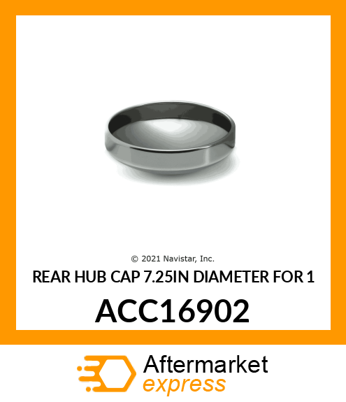 REAR HUB CAP 7.25IN DIAMETER FOR 1 ACC16902