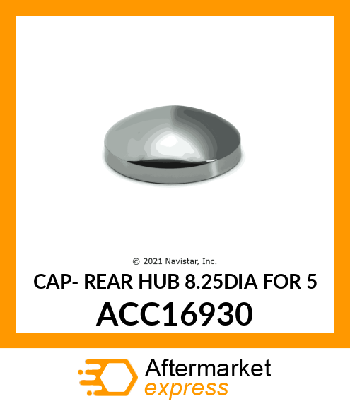 CAP- REAR HUB 8.25DIA FOR 5 ACC16930