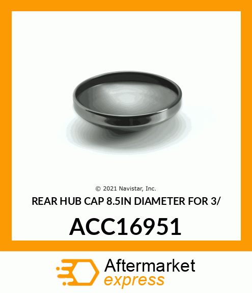 REAR HUB CAP 8.5IN DIAMETER FOR 3/ ACC16951