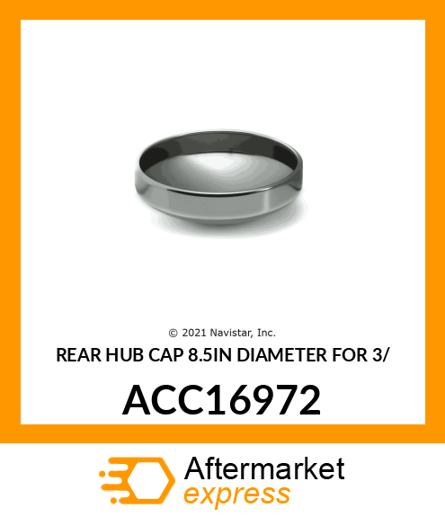 REAR HUB CAP 8.5IN DIAMETER FOR 3/ ACC16972