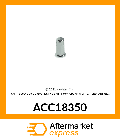 ANTILOCK BRAKE SYSTEM ABS NUT COVER- 33MM TALL-BOY PUSH- ACC18350