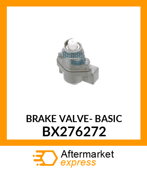 BRAKE VALVE- BASIC BX276272