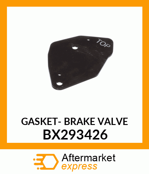 GASKET- BRAKE VALVE BX293426