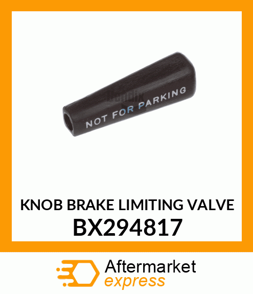 KNOB BRAKE LIMITING VALVE BX294817