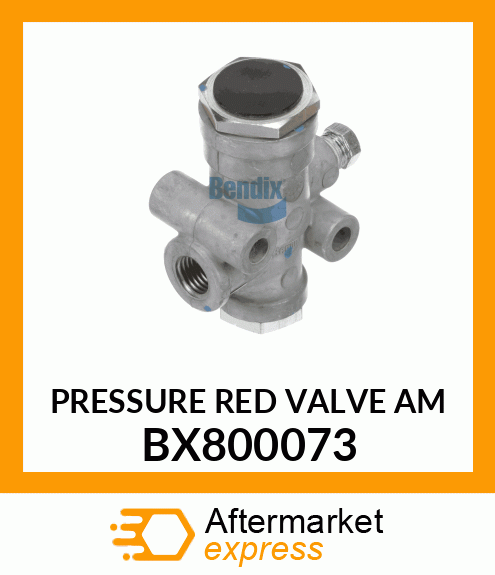 PRESSURE RED VALVE AM BX800073