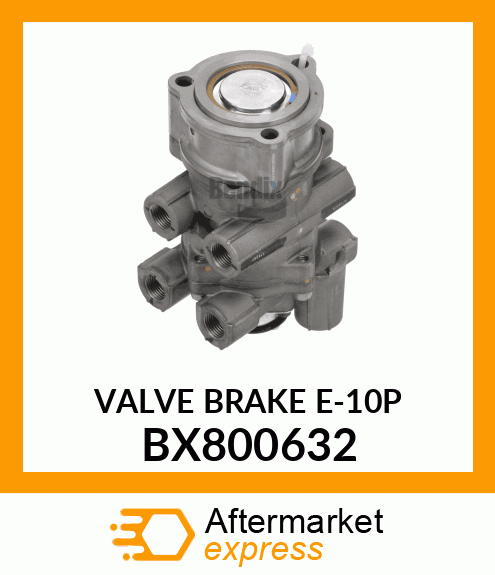 VALVE BRAKE E-10P BX800632